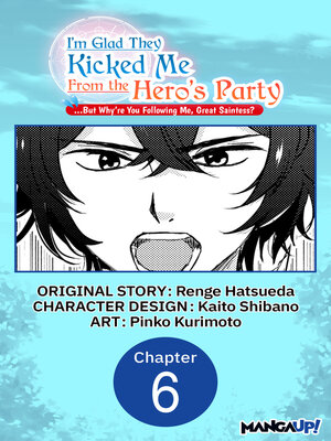 cover image of I'm Glad They Kicked Me From the Hero's Party... But Why're you following me, Great Saintess?, Chapter 6